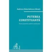 Puterea constituanta. Teoria si practica puterii constituante de Andreea Stanciulescu