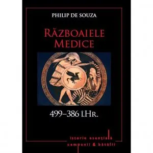 Razboaiele Medice. 499-386 i.Hr. - Volumul 1 de Philip de Souza