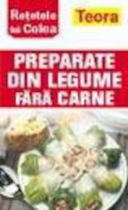 Retetele lui Colea - PREPARATE DIN LEGUME FARA CARNE
