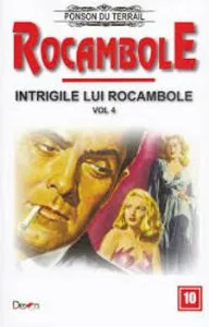 Rocambole 10 - Intrigile lui Rocambole 4 de Ponson du Terrail