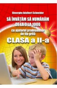 Sa invatam sa numaram de la 0 la 1000 Clasa 2 de Gheorghe Adalbert Schneider