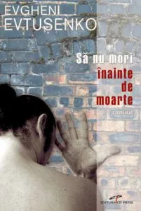 Sa nu mori inainte de moarte de Evgheni Evtusenko