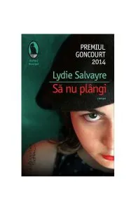 Să nu plângi de Lydie Salvayre