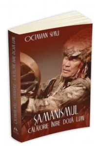 Samanismul - Calatorie intre doua lumi de Octavian Simu