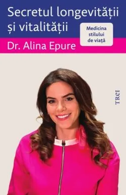 Secretul longevitatii si vitalitatii de Alina Epure