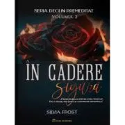 Seria Declin Premeditat Volumul 2, In cadere sigura de Silvia Frost