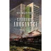 Sindromul arogantei, Volumul 1 de Dan-Emilian Tinica