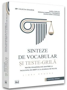 Sinteze de vocabular și teste-grilă pentru examenele de admitere la Facultatea de Drept și la Academia de Poliție - Limba română