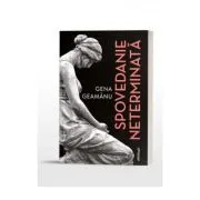 Spovedanie neterminata, editia a IV-a de Gena Geamanu