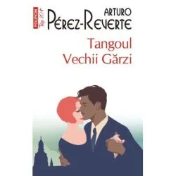 Tangoul Vechii Garzi (editie de buzunar) de Arturo Perez-Reverte