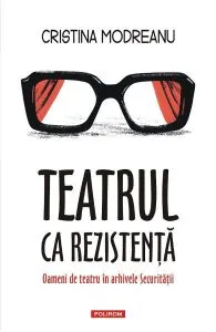 Teatrul ca rezistenta de Cristina Modreanu