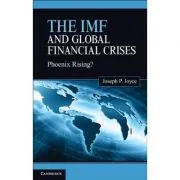 The IMF and Global Financial Crises: Phoenix Rising? de Joseph P. Joyce