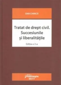 Tratat de drept civil. Succesiunile si liberalitatile de Dan Chirica
