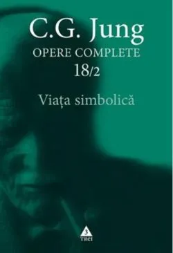 Viaţa simbolică (Vol. 18/2) de Carl Gustav Jung