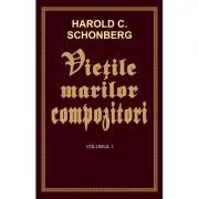 Vietile marilor compozitori de Harold C. Schonberg