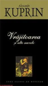 Vrajitoarea si alte nuvele de Alexandr Kuprin