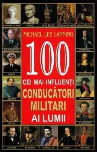 100 cei mai influenți conducători militari ai lumii de Michael Lee Lanning