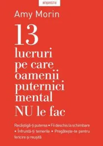 13 lucruri pe care oamenii puternici mental NU le fac de Amy Morin