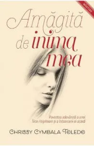 Amagita de inima mea de Chrissy Cymbala Toledo