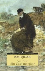 Amintiri din Casa mortilor de F.M. Dostoievski