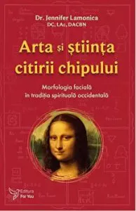 Arta si stiinta citirii chipului. Morfologia faciala in traditia spirituala occidentala de Jennifer Lamonica