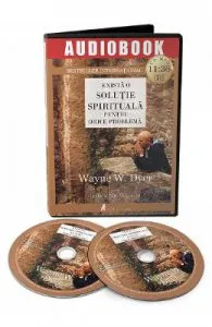 Audiobook: Exista o solutie spirituala pentru orice problema de Wayne W. Dyer