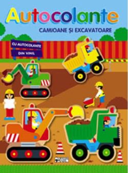 Autocolante. Camioane și excavatoare. Ne jucăm și construim