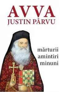 Avva Justin Parvu. Marturii. Amintiri. Minuni