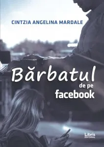 Barbatul de pe Facebook de Cintzia Angelina Mardale