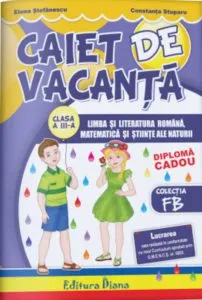 Caiet de vacanta clasa a III-a. Limba si literatura romana, matematica si stiinte ale naturii de Elena Stefanescu