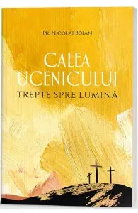 Calea ucenicului. Trepte spre Lumina de Nicolai Boian