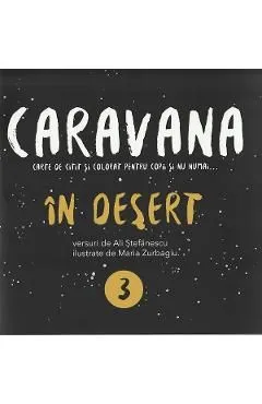 Caravana: In desert. Carte de citit si colorat pentru copii si nu numai de Alina Stefanescu