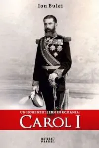 Carol I-Un Hohenzollern in Romania