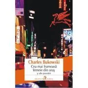 Cea mai frumoasa femeie din oras si ale povestiri de Charles Bukowski