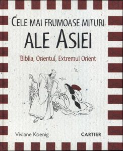 Cele mai frumoase mituri ale Asiei. Biblia, Orientul, Extremul Orient