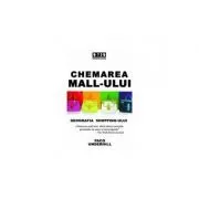Chemarea mall-ului. Geografia shopping-ului de Paco Underhill