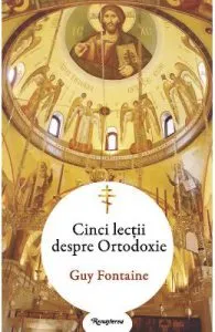 Cinci lectii despre ortodoxie de Guy Fontaine