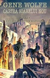 Citadela autocratului. Cartea soarelui nou. Volumul 4 de Gene Wolfe