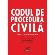 Codul de procedura civila. Editia a 7-a actualizata la 1 iulie 2023