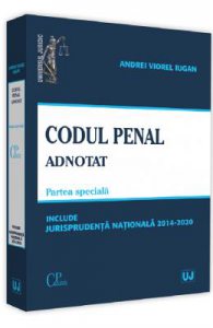 Codul penal adnotat. Partea speciala. Jurisprudenta nationala 2014-2020