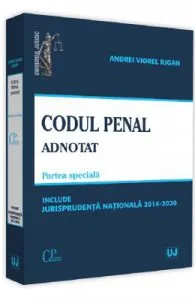 Codul penal adnotat. Partea speciala. Jurisprudenta nationala 2014-2020 de Andrei Viorel Iugan