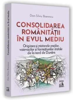 Consolidarea românitații în Evul Mediu de Dan-Silviu Boerescu