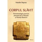 Corpul slavit. Fenomenologie practica plecand de la Filocalie si Parintii Bisericii