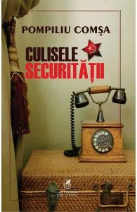 Culisele securitatii de Pompiliu Comsa