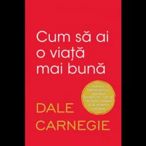 Cum sa ai o viata mai buna de Dale Carnegie