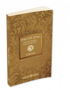 Dao De Jing. Cartea despre Dao si Virtute