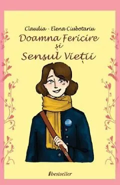 Doamna Fericire si Sensul Vietii de Claudia-Elena Ciubotariu