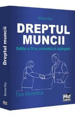 Dreptul muncii. Curs universitar Ed.4 de Nicolae Ros