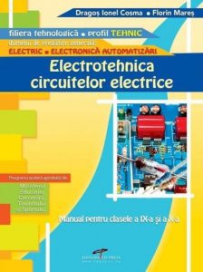 Electrotehnica circuitelor electrice. Manual pentru clasele a IX-a si a X-a