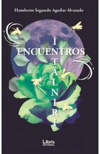 Encuentros. Intalniri de Humberto Segundo Aguilar Alvarado